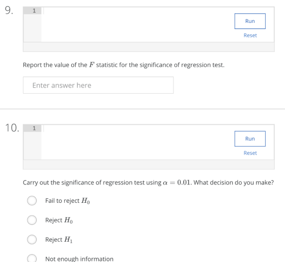 9. 1 Run Reset Report the value of the F statistic for the significance of regression test. Enter answer here 10. 1 Run Reset
