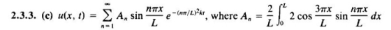 Σ A, sin nmx e-(nr/L)2k, where An-2 | L Jo 2 cos-TTX sin nTX dx 2.3.3. (c) u(x, 1) = 門 1