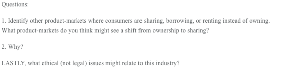 Questions: 1. Identify other product-markets where consumers are sharing, borrowing, or renting instead of owning What produc
