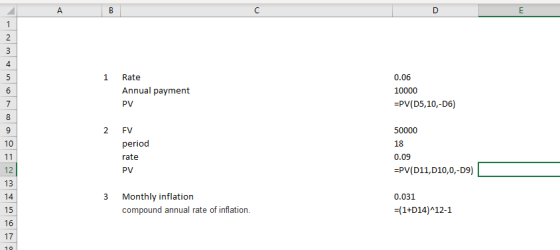4 1 Rate 0.06 10000 -PV (D5,10,-D6) Annual payment PV 2 FV 10 period rate PV 18 0.09 -PV(D11,D10,0,-D9) 12 13 Monthly inflati