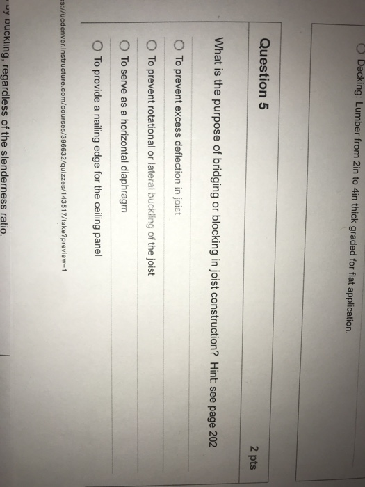 Decking: Lumber from 2in to 4in thick graded for flat application Question5 2 pts What is the purpose of bridging or blocking