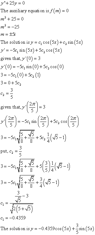 y+25y 0 The auxiliary equati on is m)0 m 250 The solution is y-g cos (5x) + c2 sin (5x) yin 5x)+5c2cos(5x) given that, (0)-
