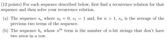 (12 points) For each sequence described below, first find a recurrence relation for that sequence and then solve your recurre
