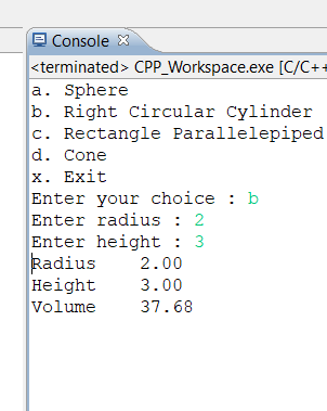 Console 3 terminated> CPP Workspace.exe [C/C+ a. Sphere b. Right Circular Cylinder C. Rectangle Parallelepiped x. Exit ter yo