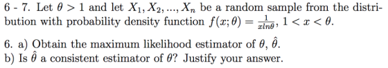 6-7. Let θ > 1 and let X1,X2, ,Xn be a random sample from the distri- bution with probability density function f(x; θ-zind, 1