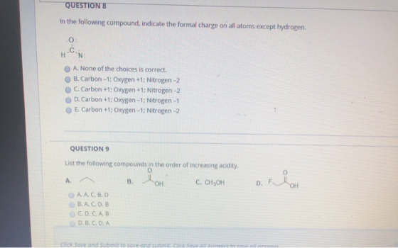 QUESTION 8 In the following compound, indicate the formal charge on all atoms except hydrogen. O: C.. N: OA. None of the choi
