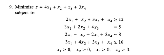 9. Minimize z subject to 4x1 + x2 + x3 + 3x4 2x, + x2 + 3x3 + x4 2 12 3xi + 2x2 + 4x3 2x1-x2 + 2x3 + 3x4-8 3x1 + 4x2 + 3x3 х,