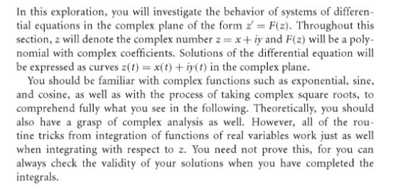 In this exploration, you will investigate the behavior of systems of differen tial equations in the complex plane of the form