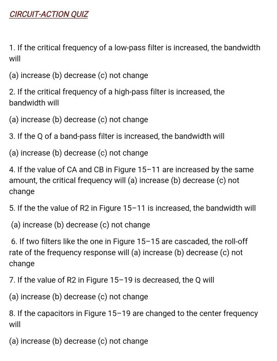 CIRCUIT-ACTION QUIZ 1. If the critical frequency of a low-pass filter is increased, the bandwidth will (a) increase (b) decre