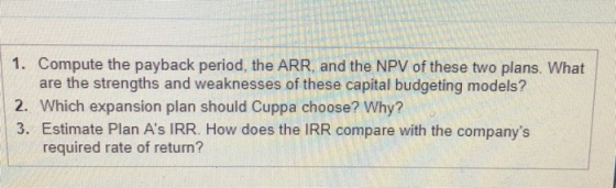 1. Compute the payback period, the ARR, and the NPV of these two plans. What are the strengths and weaknesses of these capita