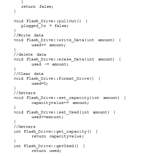 return false; void Flash_Drive: :pullOut() f pluggedIn - false; //Write data void Flash_Drive: write_Data(int amount) i used+