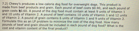 7.2) Chewys produces a low-calorie dog food for overweight dogs. This product is made from beef products and grain. Each pou