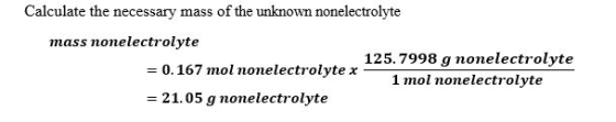 Calculate the necessary mass of the unknown nonelectrolyte mass nonelectrolyte 125.7998 g nonelectrolyte 1 mol nonelectrolyte