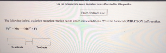 Use the References to access important values if needed for this question. Enter electrons as e The following skeletal oxidat