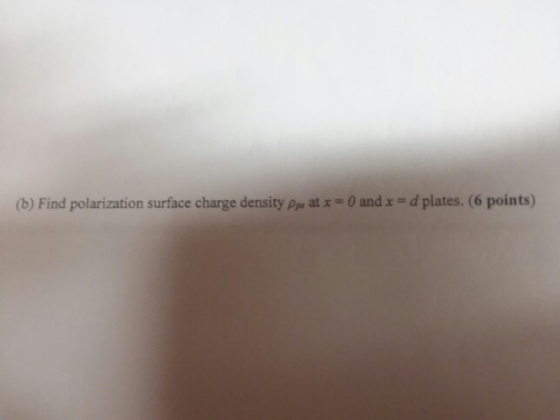(b) Find polarization surface charge density Pr at x = 0 and x = d plates. (6 points)