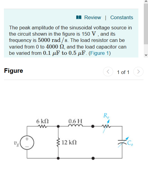 Review Constants The peak amplitude of the sinusoidal voltage source in the circuit shown in the figure is 150 V, and its fre