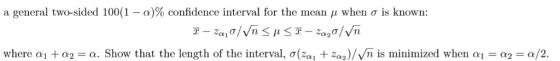 a general two-sided 100(1 - a)% confidence interval for the mean /i when o is known: where a1a2 = a. Show that the length of