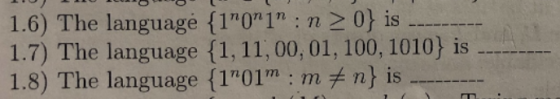 1.6) The language (101 : n 20) is 1.7) The language (1, 11,00,01, 100, 1010) is 1.8) The language {1Ojm : mメn} is nn1n.