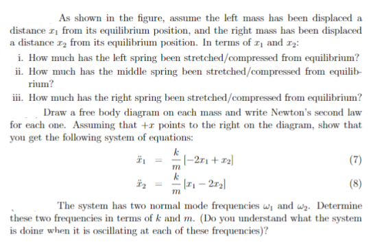 As shown in the figure, assume the left mass has been displaced a from its equilibrium position, and the right mass has been