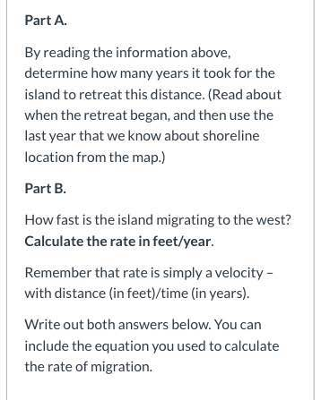 Part A. By reading the information above determine how many years it took for the island to retreat this distance. (Read abou