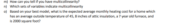 m) How can you tell if you have multicollinearity? n) Which sets of variables indicate multicollinearity o) Based on your bes