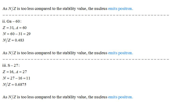 As N/Z is too less compared to the stability value, the nucleus emits positron. ii. Ga 60: Z 31, A 60 N 60-31 29 N/Z 0.483 As
