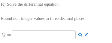(c) Solve the differential equation Rou nd non-integer values to three decimal places.