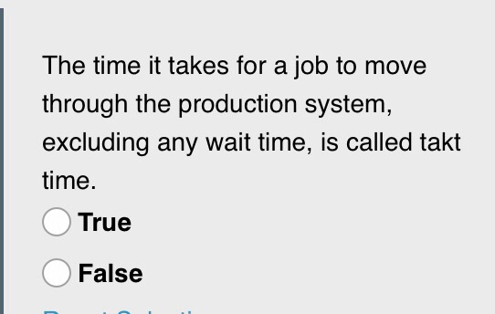 The time it takes for a job to move through the production system, excluding any wait time, is called takt time True False