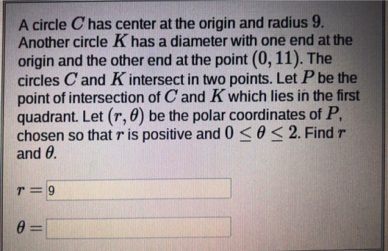 A circle C has center at the origin and radius 9. Another circle K has a diameter with one end at the origin and the other en