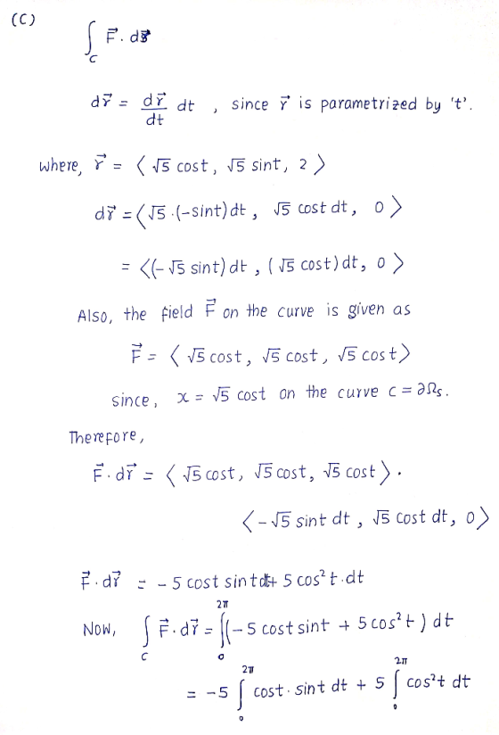 dv - dr dt , since dt is parametrized by t where, F- cost, S sint, 2 sint) dt, (5 cost) dt, o Also, the field F on the curv