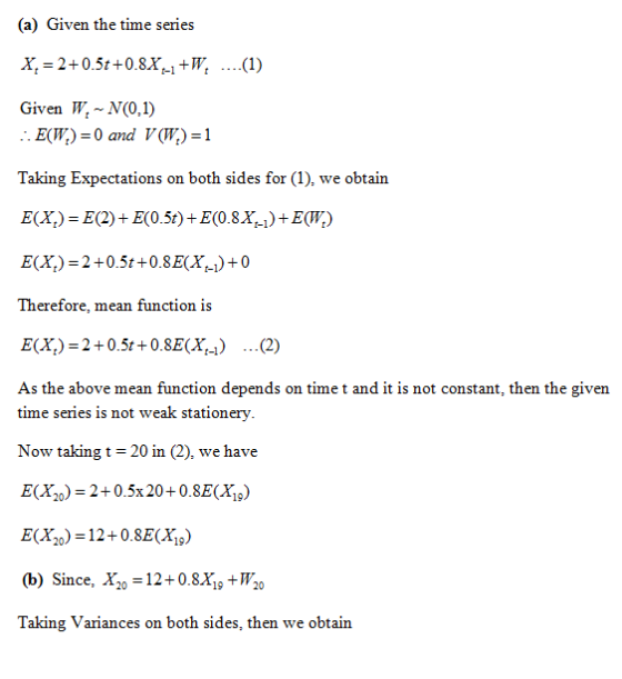 Given W N(0,1) Taking Expectations on both sides for(1), we obtain E(X) 2+0.5t+0.8EX)0 Therefore, mean function is E(X) 2+0.5