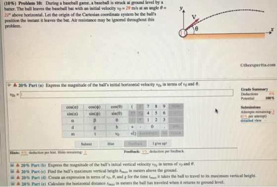 (10%) Problem 10: During a baseball game, a baseball is struck at ground level by a batter. The ball leaves the baseball bat