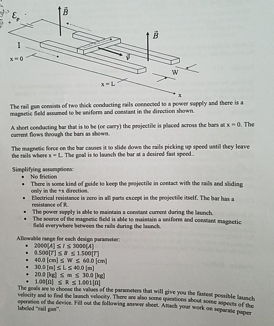 x=L The rail gun consists of two thick conducting rails connected to a power supply and there is a magnetic field assumed to