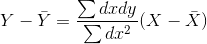 Y-\bar Y=\frac{\sum dxdy}{\sum dx^{2}}(X-\bar X)