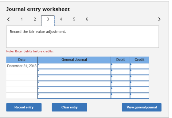 Journal entry worksheet 4 Record the fair value adjustment. Note: Enter debits before credits. Date General Journal Debit Cre