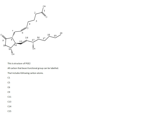 он 20 18 19 14 16 17 13 он он This is structure of PGE2 All carbon that bears functional group can be labelled That includes