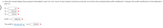 e. Solve the mixed-integer linear program formulated in part (d). How much part (c) each product should be produced, and what