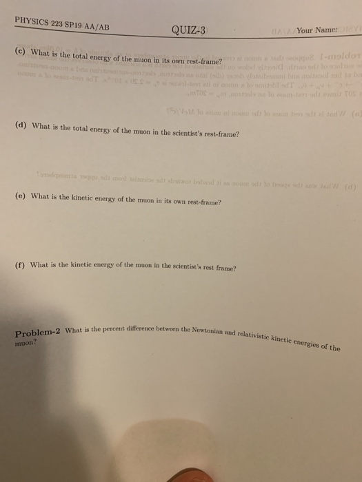 PHYSICS 223 SP19 AA/AB Your Name: QUIZ-3 (c) What is the total energy of the muon in its own rest-frame? (d) What is the tota
