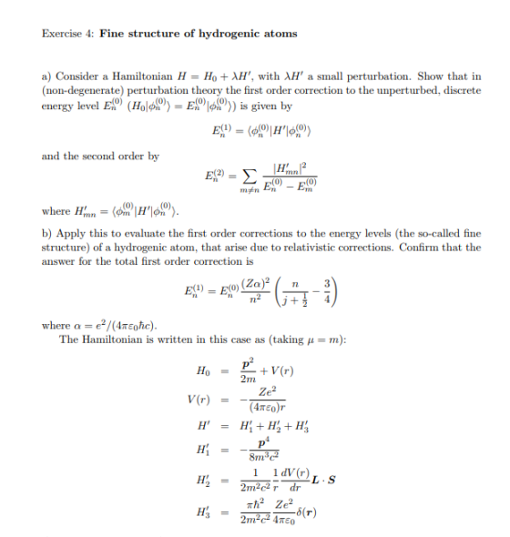 Exercise 4: Fine structure of hydrogenic atoms a) Consider a Hamiltonian H-Ho + λΗ. with Mr a small perturbation. Show that i