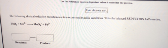 Use the References to access important values if needed for this question er electrons as e skeletal oxidation-reduction reac