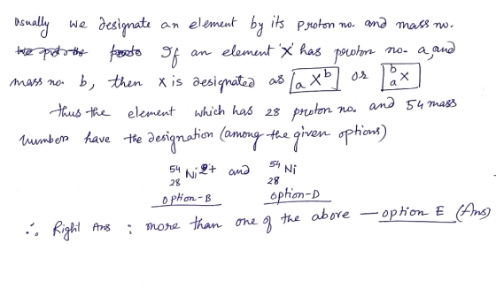 element by its Proton Donally and mass Tw. desinate We an mo. elemmt Xhas pophn a and an one xb X a b, then is designated mas