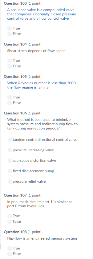 Question 103 (1 point) A sequence valve is a compounded valve that comprises a normally closed pressure control valve and a f