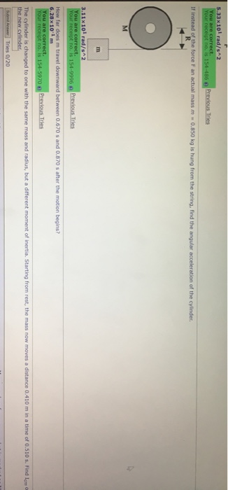 5.33x101 rad/s^2 You are correct. Your receipt no. is 154-486 revious Tries If instead of the force F an actual mass m 0.850