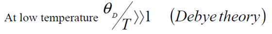 (Debye theory) At low temperature D