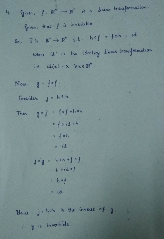 4. ー>Rn 1s a linear transformation Given. thot fi invortible hof - R S where idis the identity linear trans formation h e h