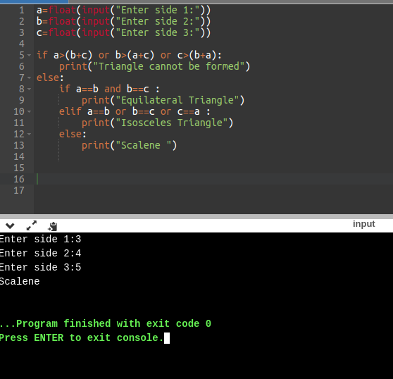 (Enter side 1:)) 2 b-float (input(Enter side 2:)) 3 c-float (input(Enter side 3:)) 5 if a>(b+c) or b>(a+c) or c(b+a): 7