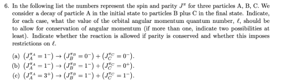 6. In the following list the numbers represent the spin and parity J for three particles A, B, C. We consider a decay of par