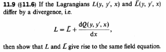 11.9 ($11.6) If the Lagrangians L(y, y, x) and L(y, y, x) differ by a divergence, i.e. L L+ly, y.x) dx then show that L and L