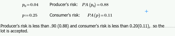 Producers risk: РА (p) — 0.88 Po=0.04 = РА(p) — 0.11 Consumers risk: p=0.25 = Producers risk.is less.than. .90 (0.88) and