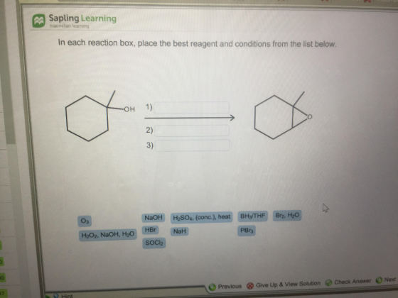 Sapling Learning macmillan learning In each reaction box, place the best reagent and conditions from the list below. OH NaOH H2soa (conc.), heat BHal THF Brz, H20 H202, NaOH, H2O CHEr (NaH PBr3 socl2 ne Previous ® Give Up & View solution 2 Check Answer Next